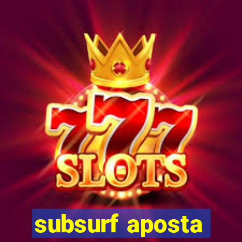 subsurf aposta