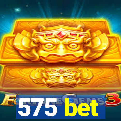 575 bet