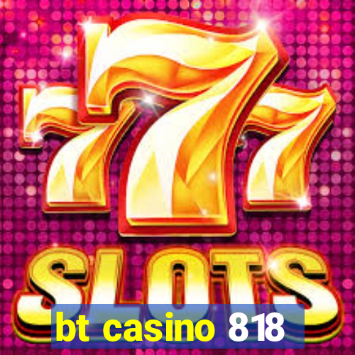 bt casino 818