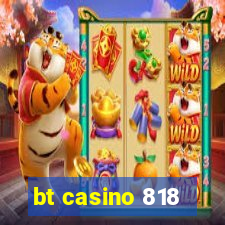 bt casino 818