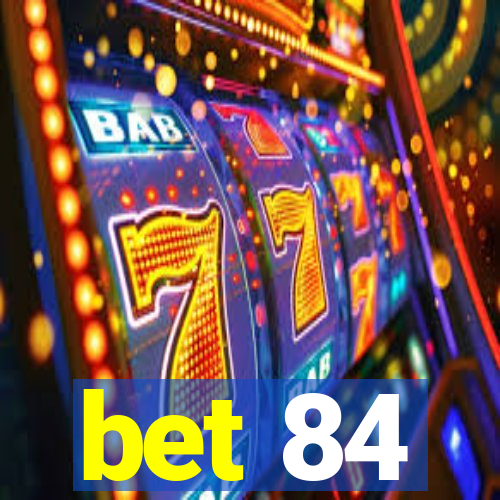 bet 84