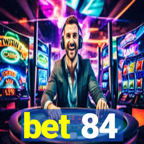 bet 84