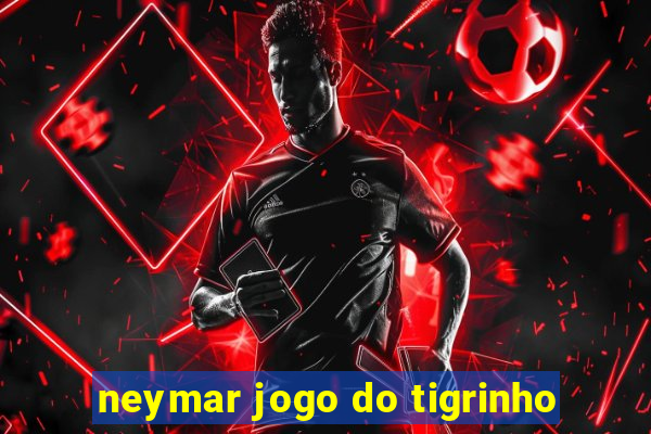 neymar jogo do tigrinho