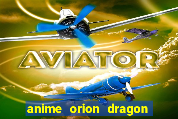 anime orion dragon ball super