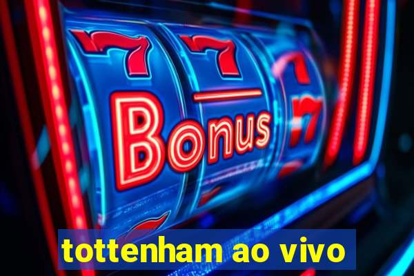 tottenham ao vivo