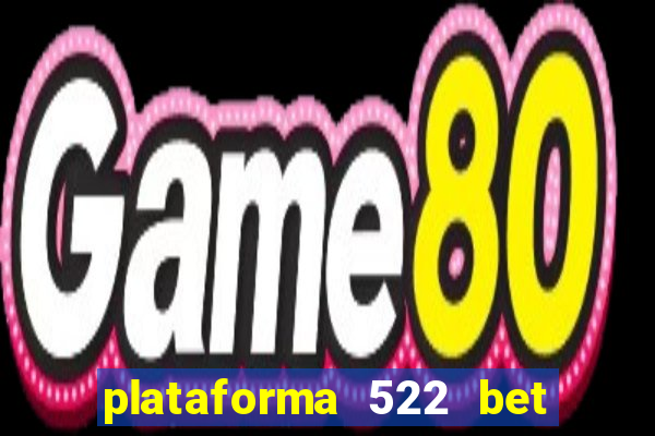 plataforma 522 bet 茅 confi谩vel