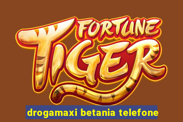 drogamaxi betania telefone