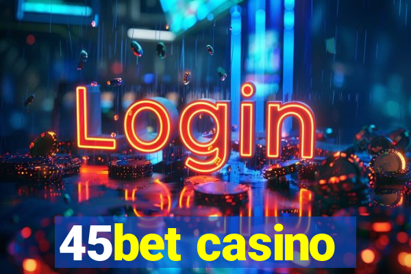 45bet casino