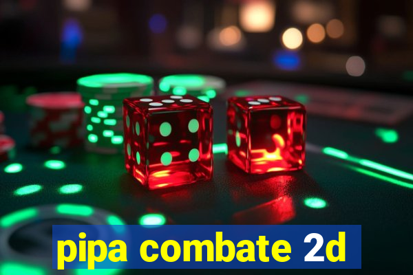 pipa combate 2d