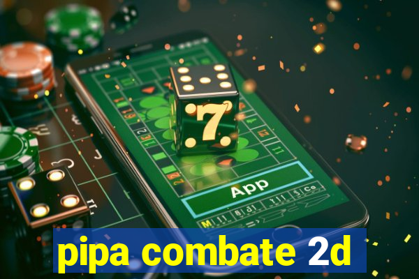 pipa combate 2d