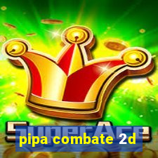 pipa combate 2d