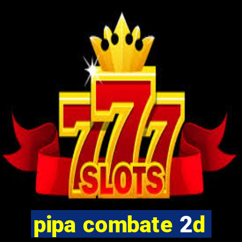 pipa combate 2d