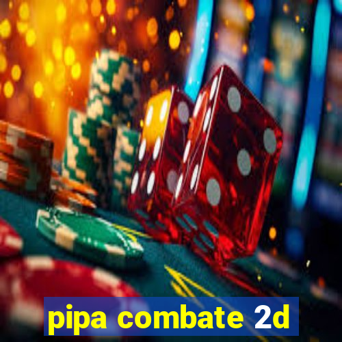 pipa combate 2d