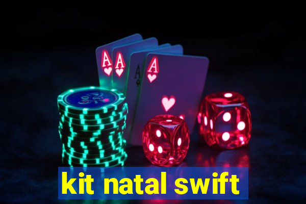 kit natal swift