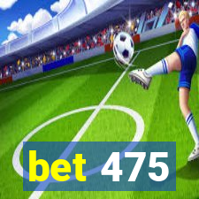 bet 475