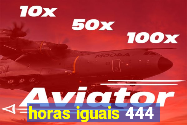 horas iguais 444