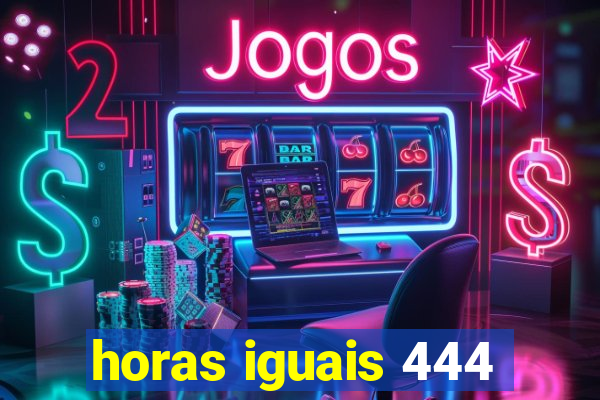 horas iguais 444