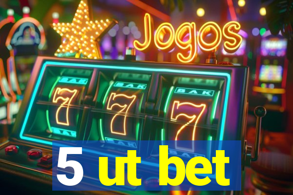 5 ut bet