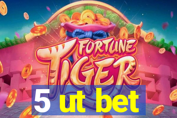 5 ut bet