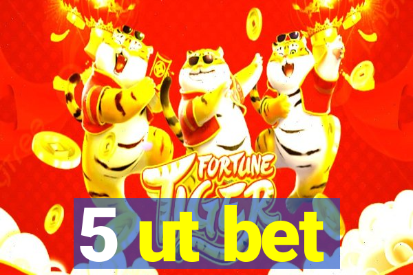 5 ut bet