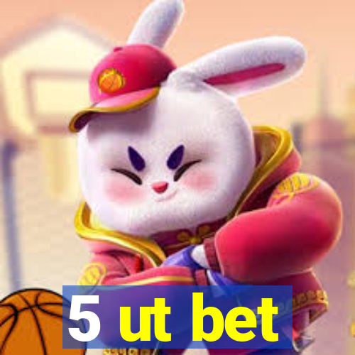 5 ut bet