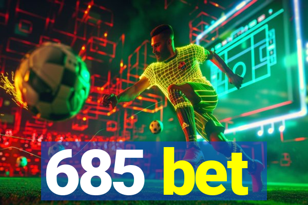 685 bet