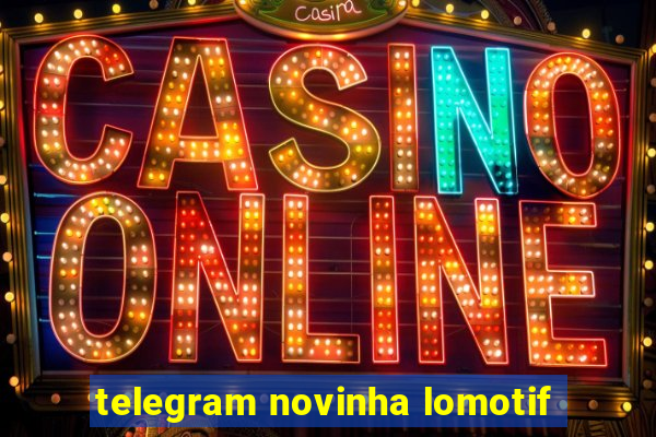 telegram novinha lomotif