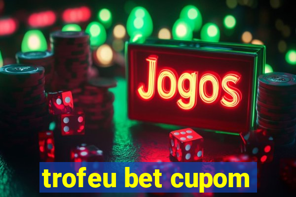 trofeu bet cupom