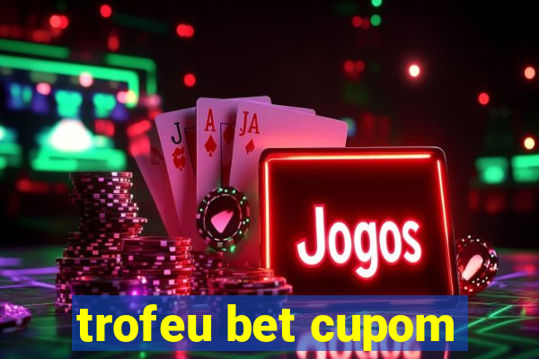 trofeu bet cupom