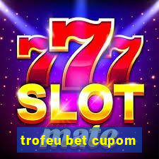 trofeu bet cupom