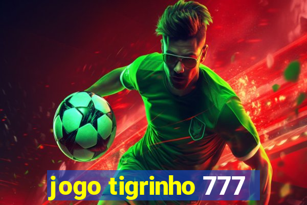 jogo tigrinho 777