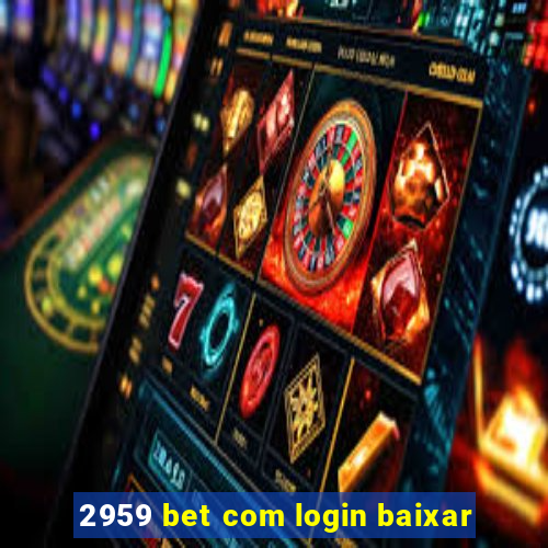 2959 bet com login baixar