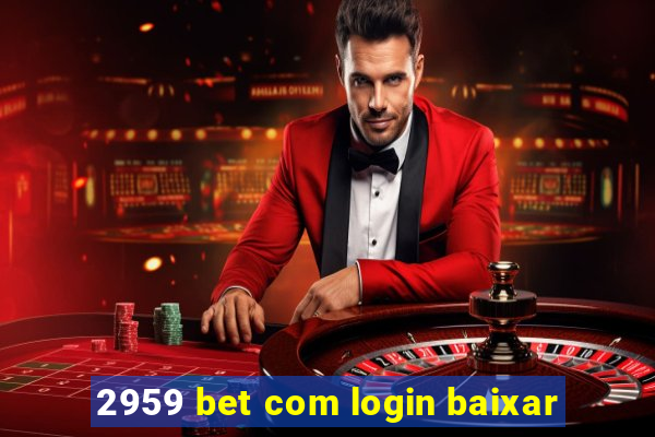 2959 bet com login baixar