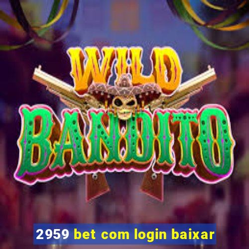 2959 bet com login baixar