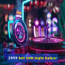 2959 bet com login baixar