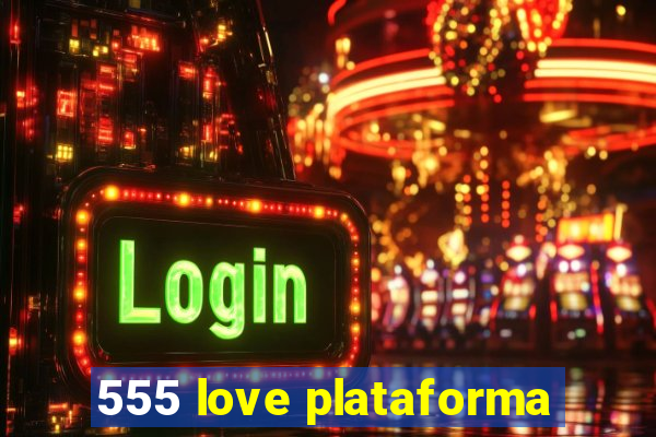 555 love plataforma