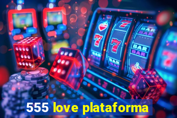 555 love plataforma