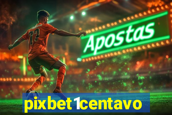 pixbet1centavo