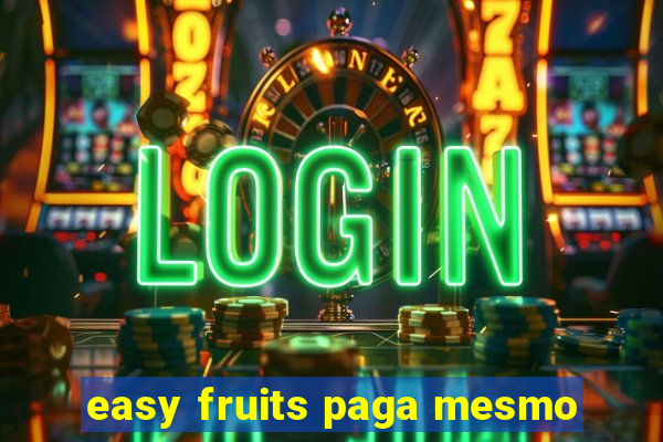 easy fruits paga mesmo