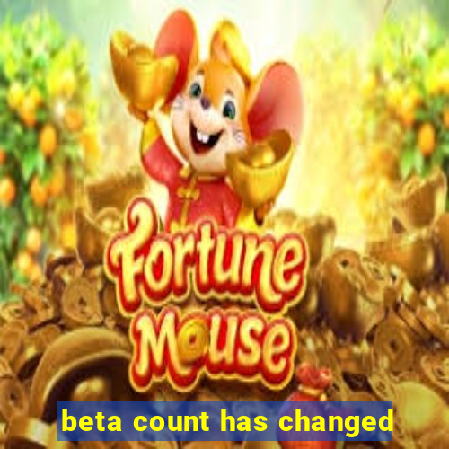 beta count has changed