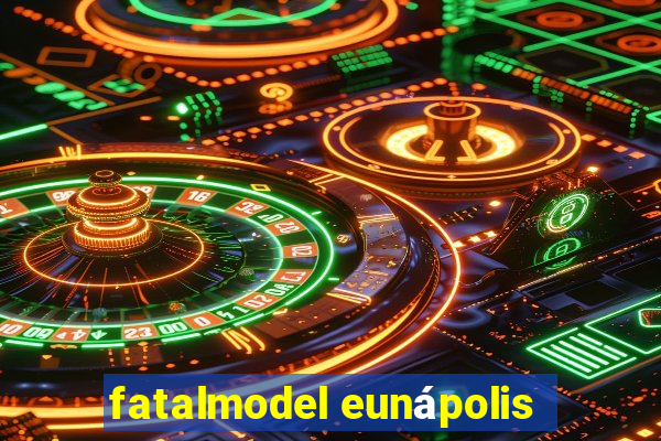 fatalmodel eunápolis