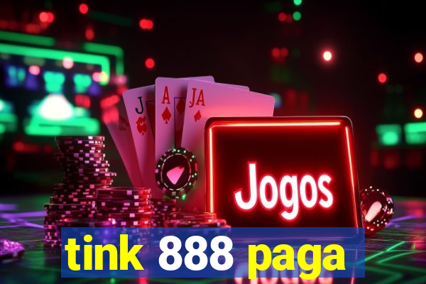 tink 888 paga