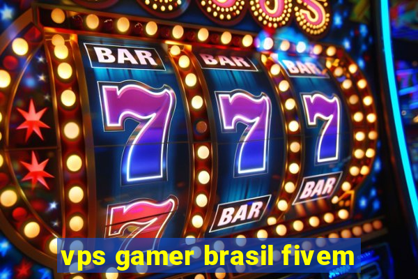 vps gamer brasil fivem