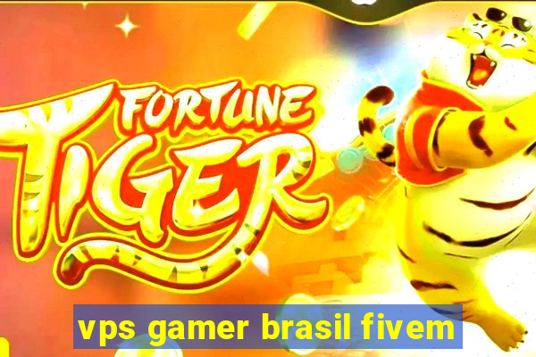 vps gamer brasil fivem