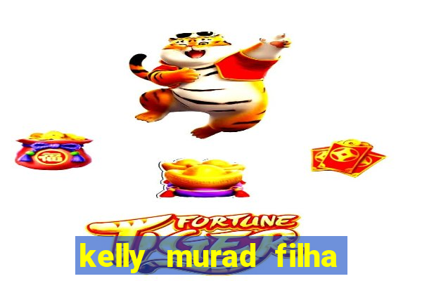 kelly murad filha de beto carrero