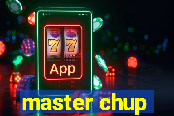 master chup