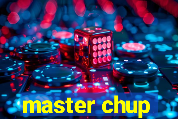 master chup