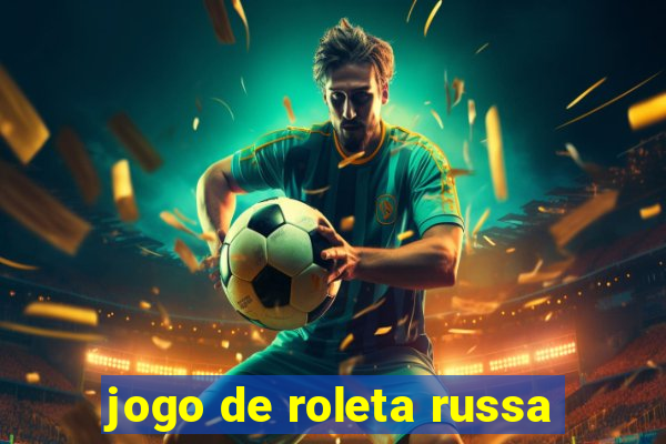 jogo de roleta russa