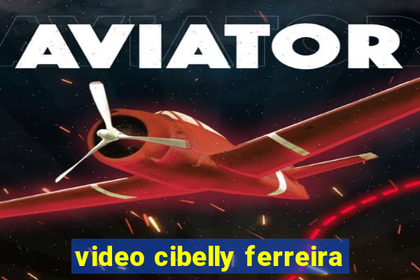 video cibelly ferreira