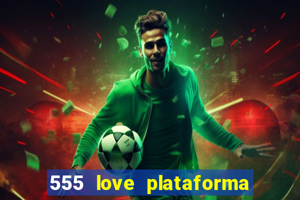 555 love plataforma de jogos